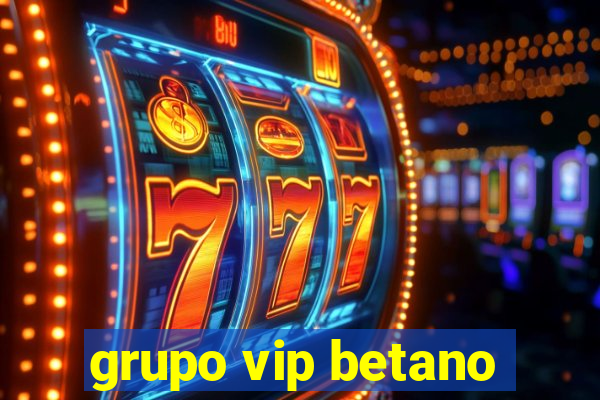 grupo vip betano